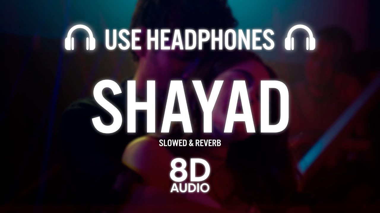 Shayad (8D AUDIO) - Love Aaj Kal | Kartik | Sara | Arushi | Pritam | Arijit Singh
