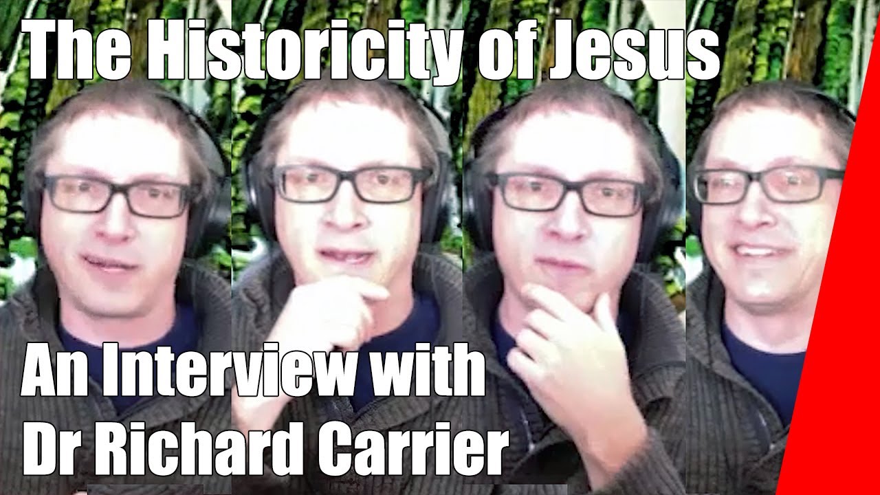 The historicity of Jesus, An interview with Dr Richard Carrier 2020 - Was Jesus real?