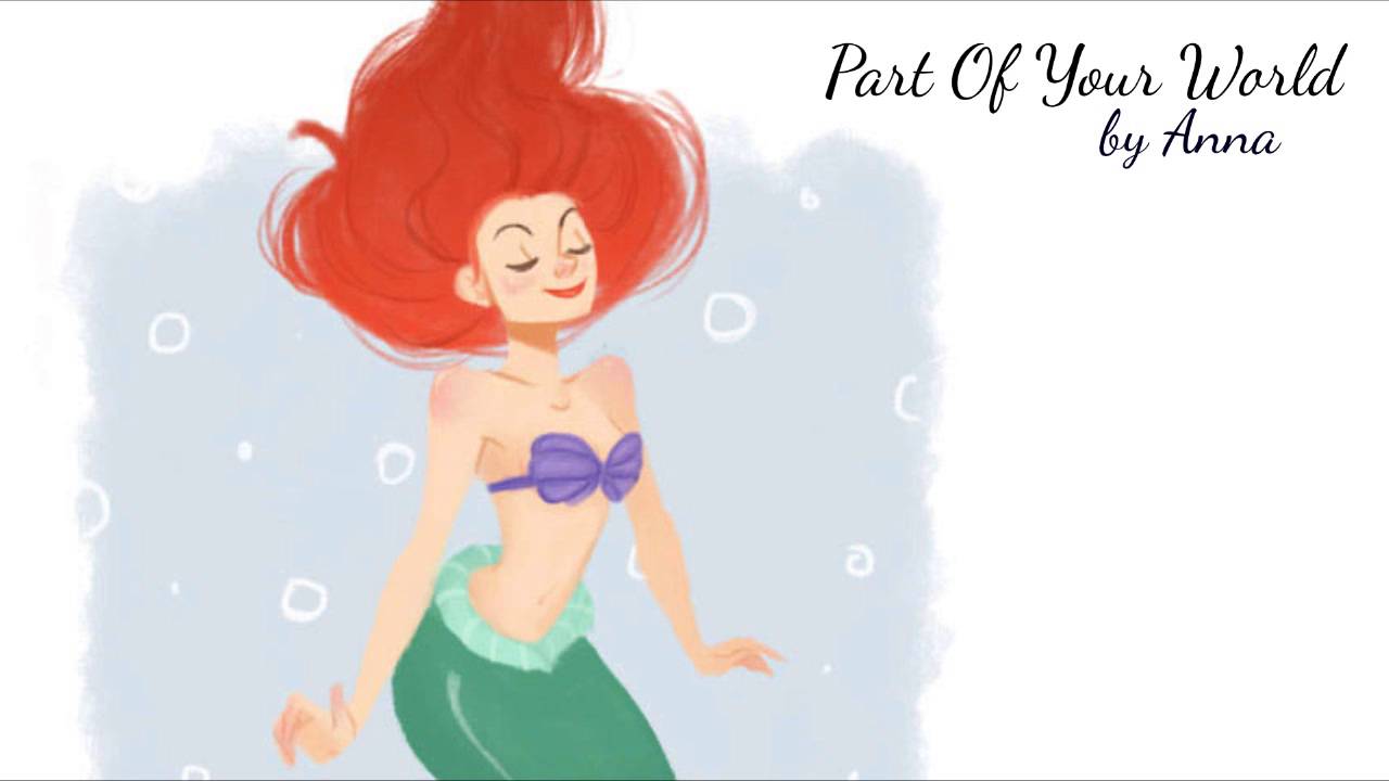 Part Of Your World (The Little Mermaid)【Anna】