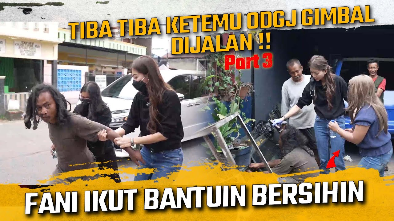 TIBA TIBA KETEMU ODGJ GIMBAL DIJALAN !! FANI IKUT BANTUIN BERSIHIN !!