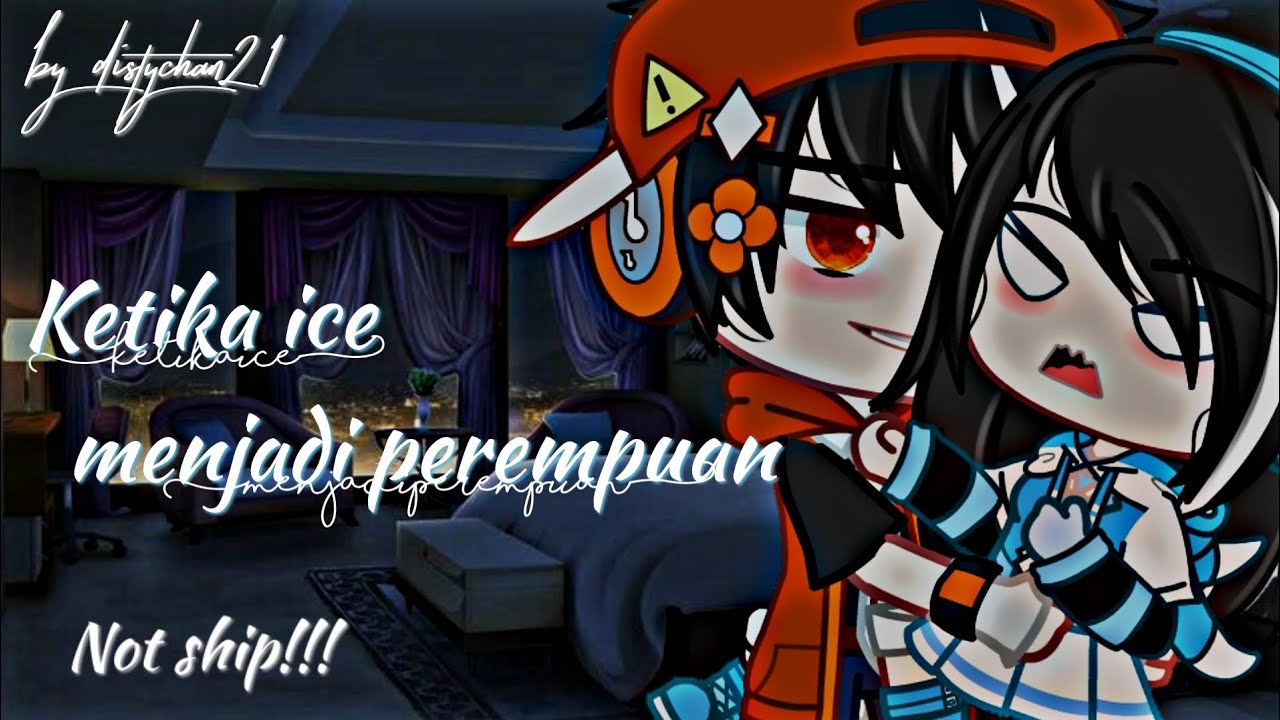 °•°Ketika ice jadi perempuan°•° not ship! thumbnail hanyalah pajangan:) [gacha club Indonesia]