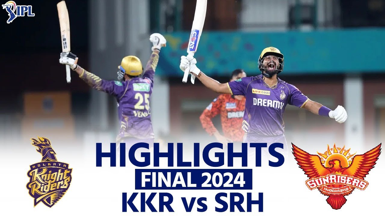 KKR vs SRH IPL 2024 Final Highlights: Kolkata Knight Riders vs Sunrisers Hyderabad |Match Highlights
