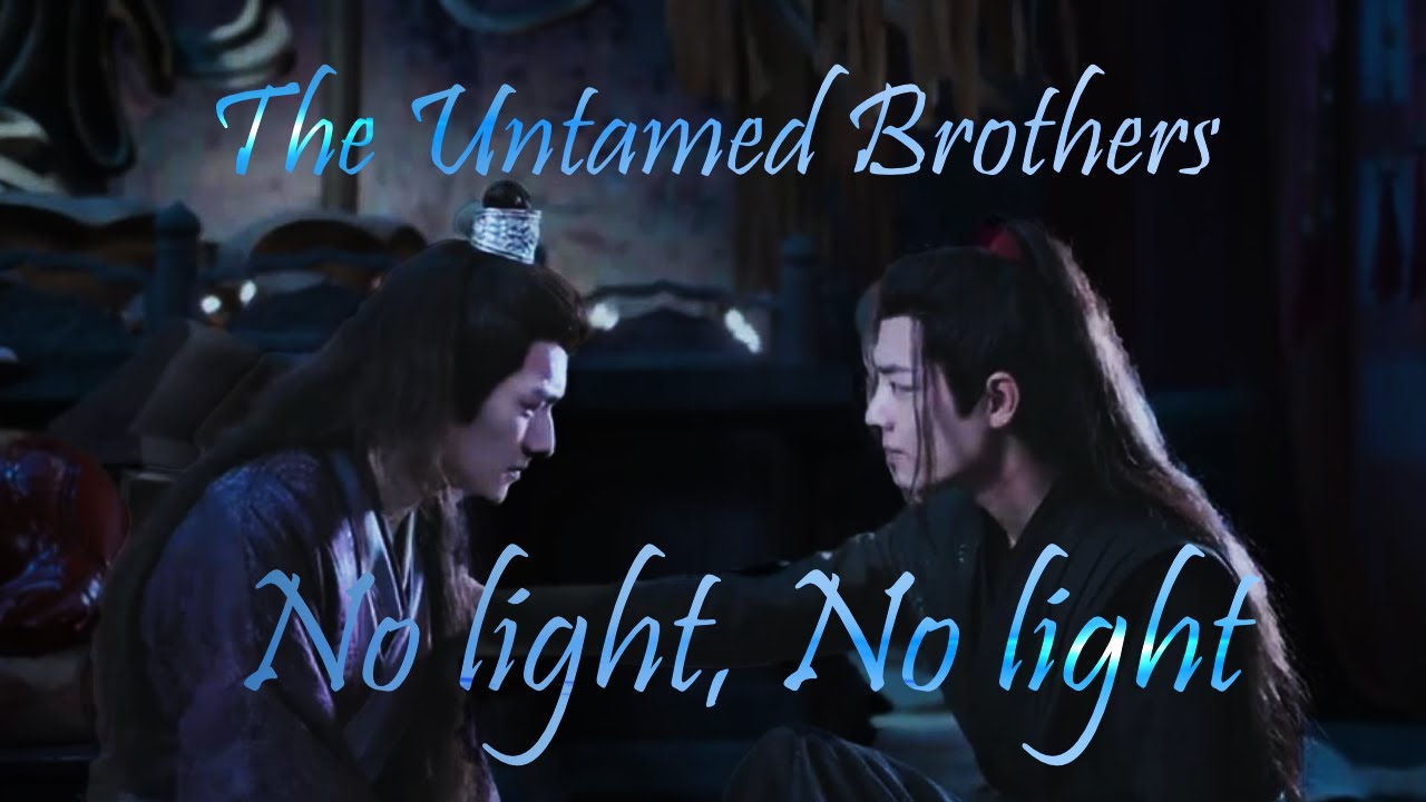 No Light, The Untamed brothers, Wei Wuxian & Jiang Cheng