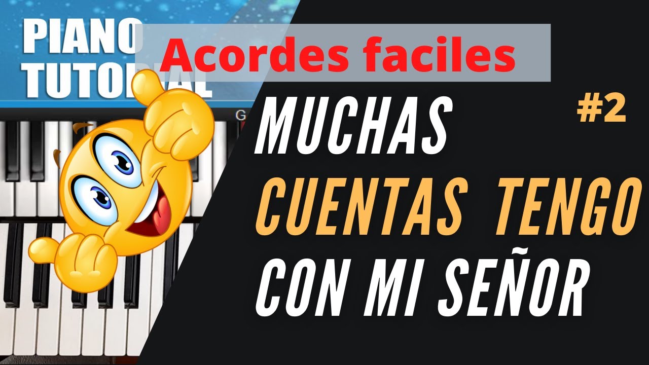 MUCHAS CUENTAS TENGO CON MI SEÑOR PIANO ACORDES SUPER FACIL