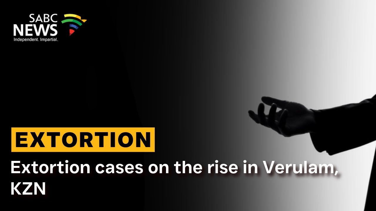 Extortion cases on the rise in Verulam, KZN