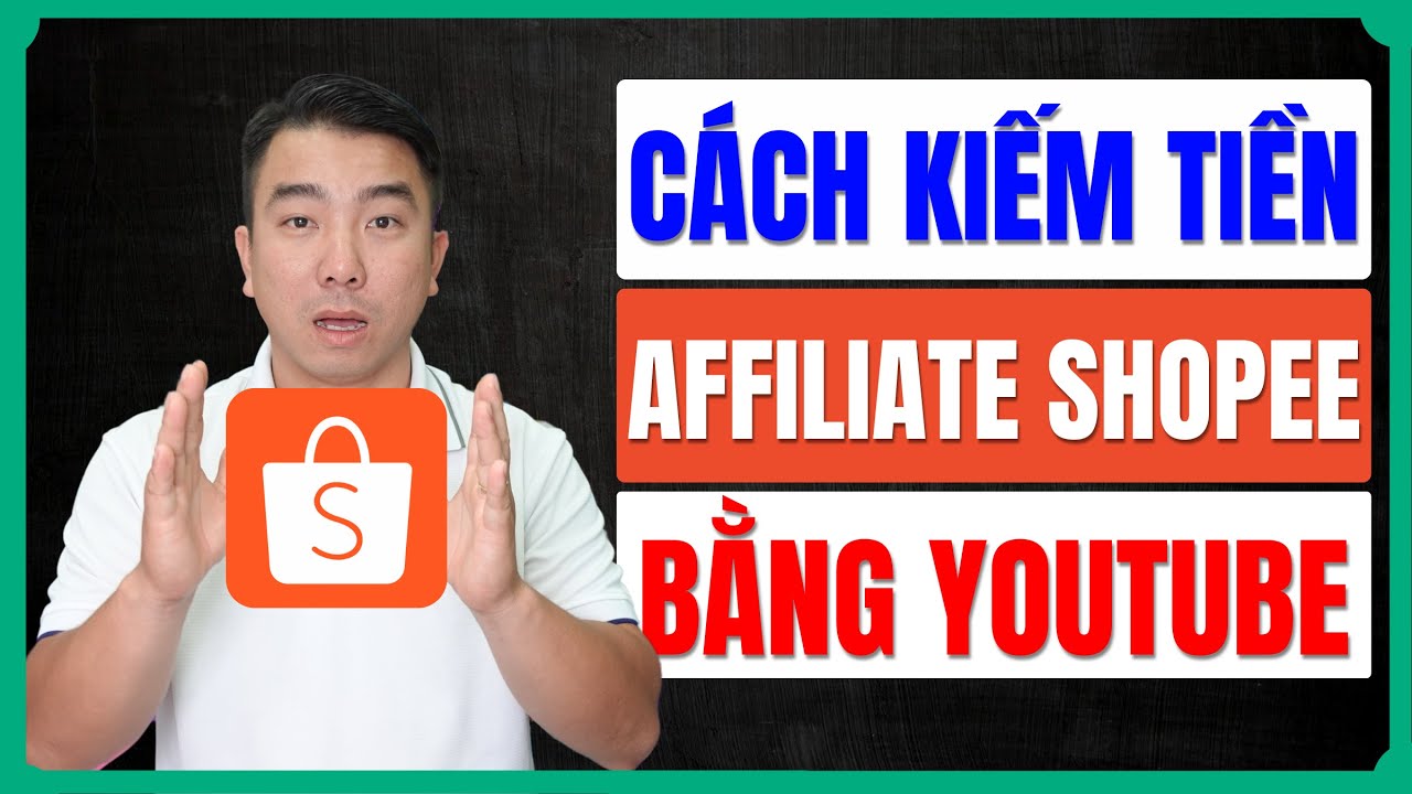 Bí Quyết Kiếm Tiền Affiliate Shopee Trên Youtube Cập Nhật Mới Nhất