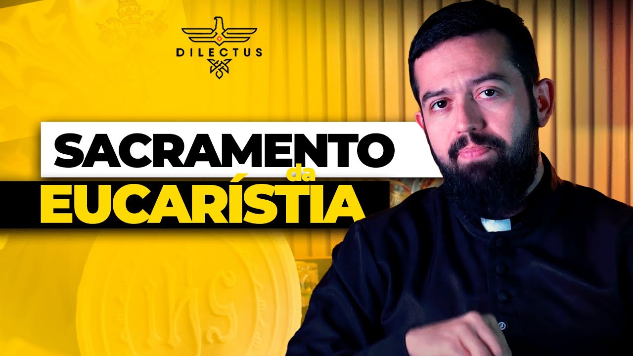 O Sacramento da Eucaristia - Fonte e Ápice da vida crista.