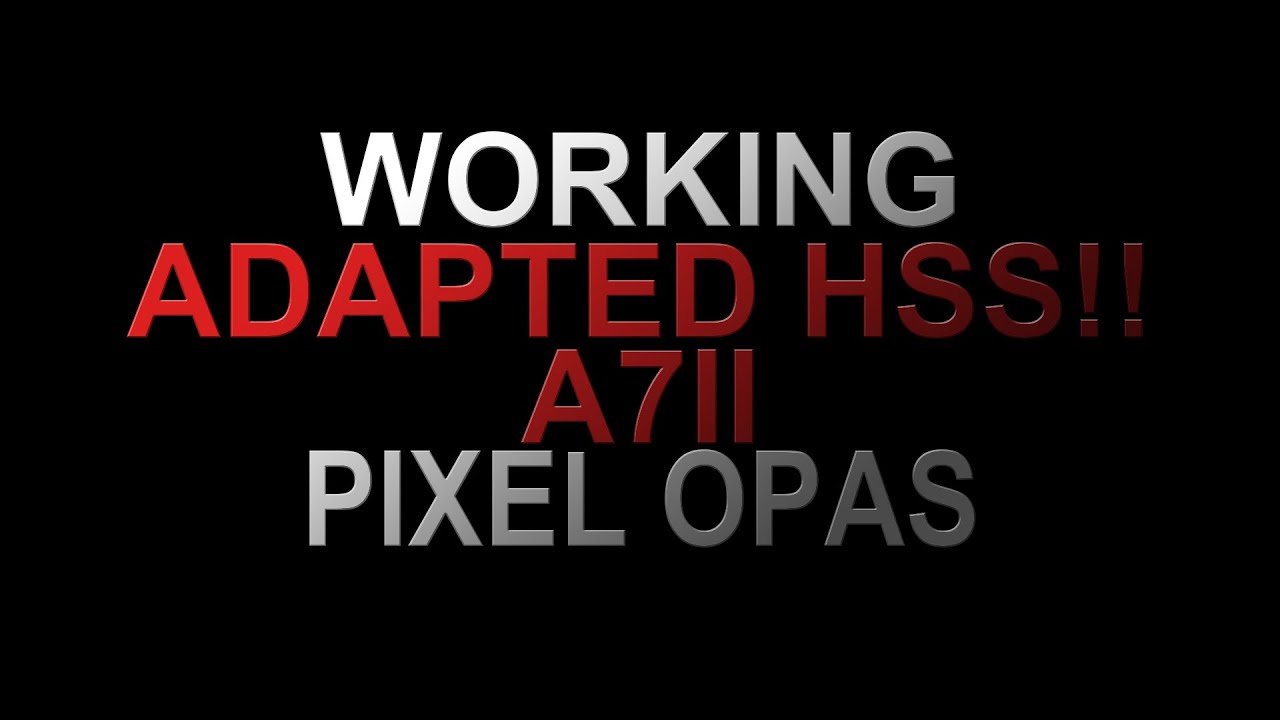 Working Adapted HSS! | A7II, A6000 |