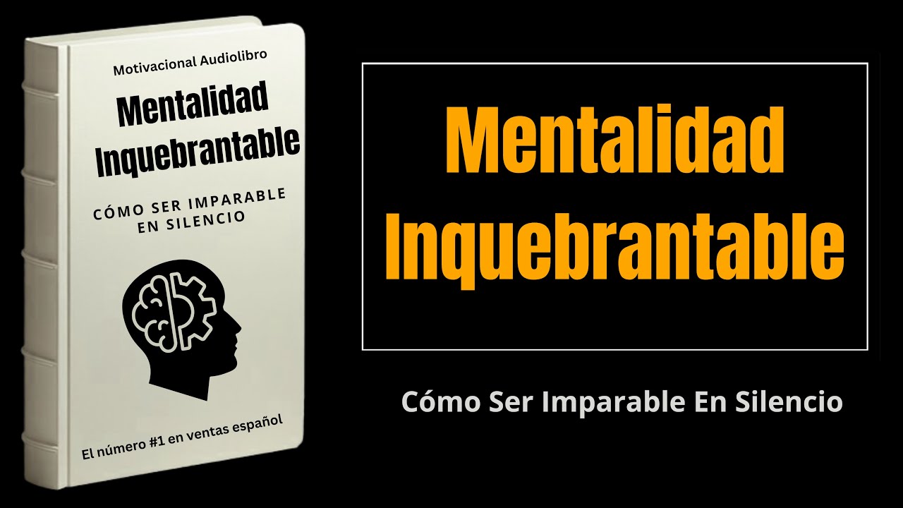 Mentalidad Inquebrantable: Cómo Ser Imparable En Silencio | Audiolibro Completo