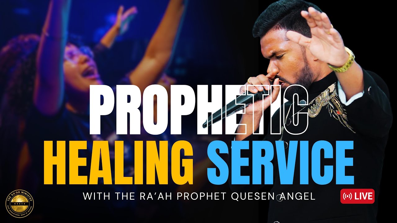 PROPHETIC HEALING SERVICE // THE RA’AH PROPHET QUESEN ANGEL