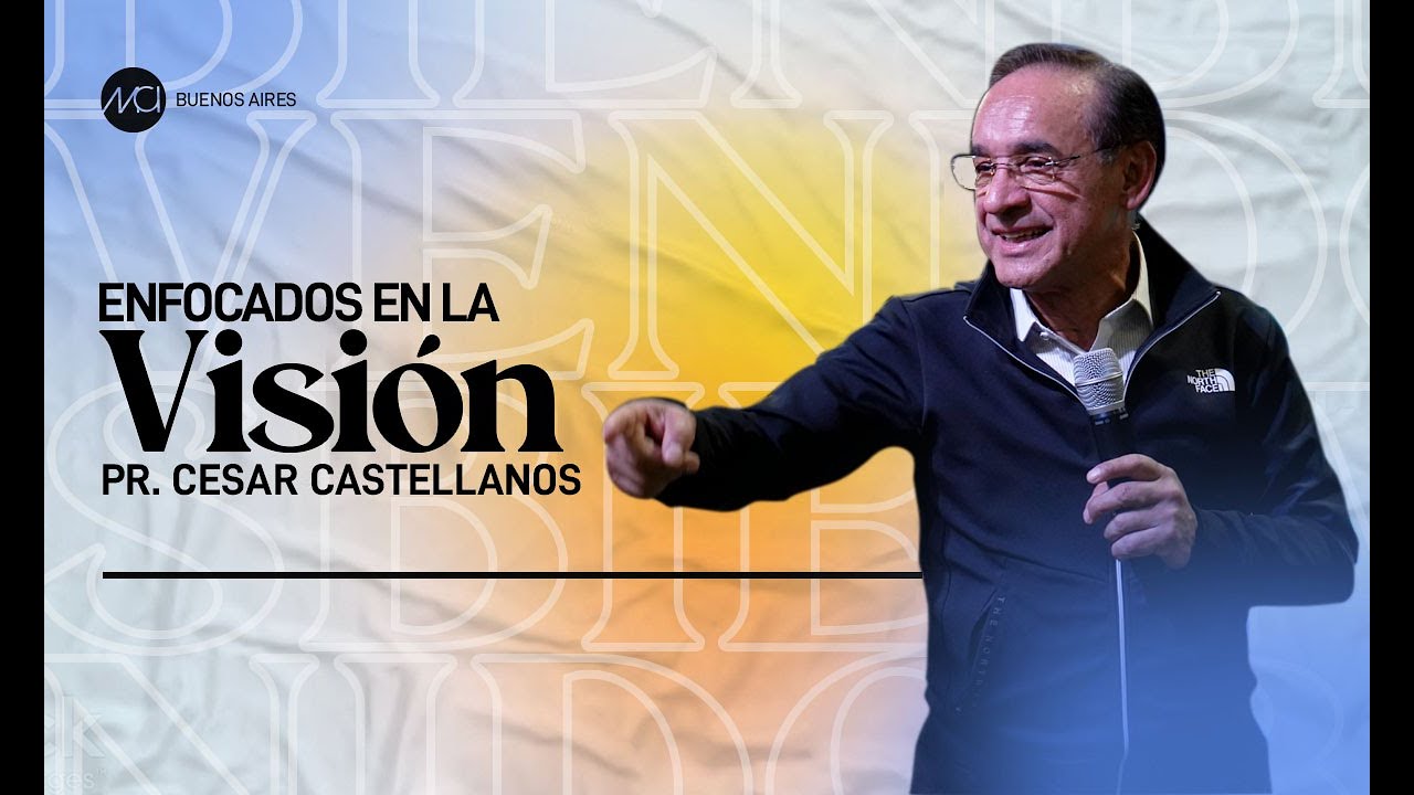 Enfocados en la visión | Pr. César Castellanos #mcibuenosaires