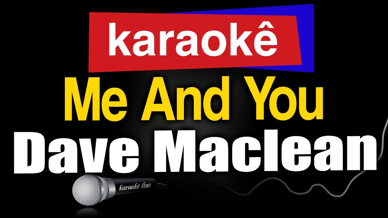 Karaokê - Me And You - Dave Maclean 🎤