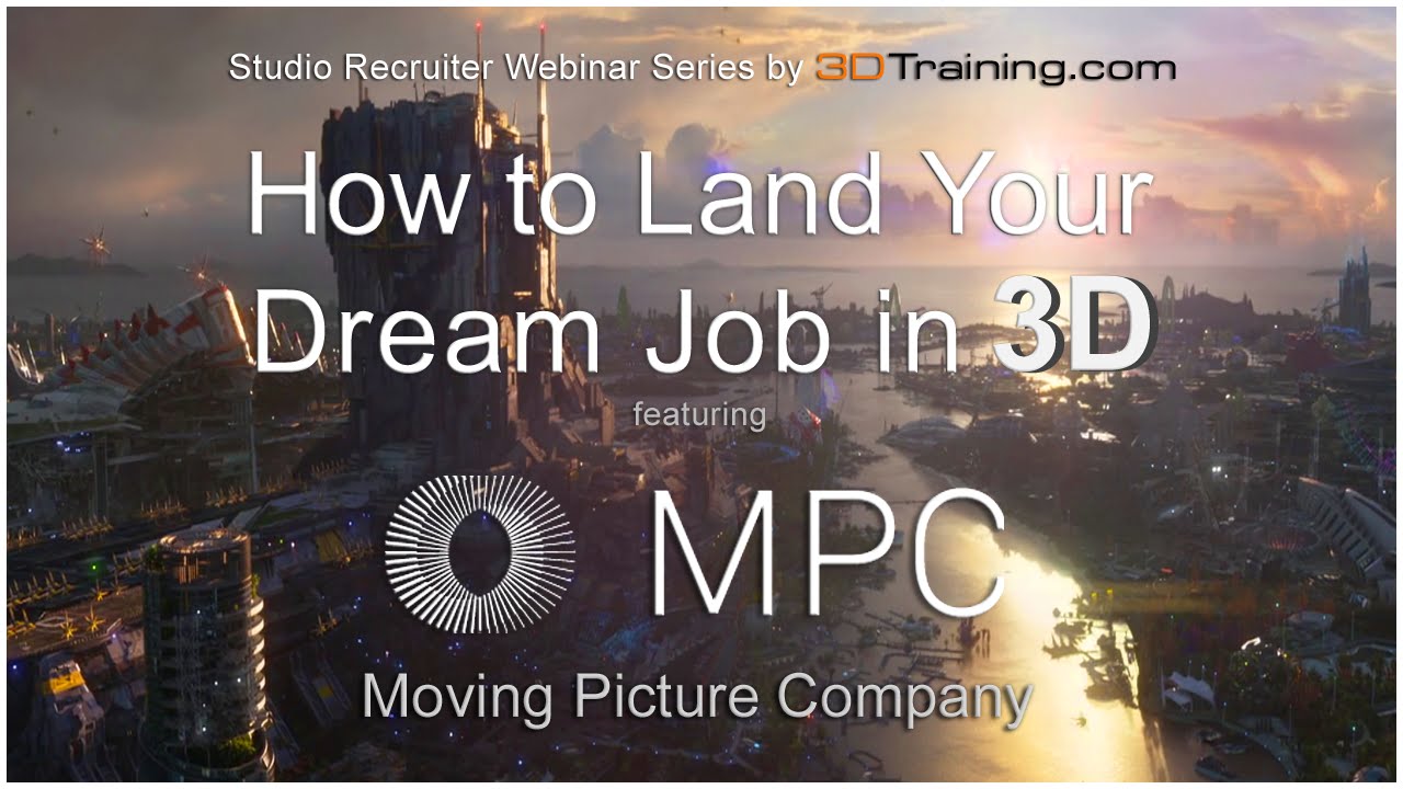 HOW TO LAND YOUR DREAM JOB WITH MPC: Brought to you by 3DTraining.com