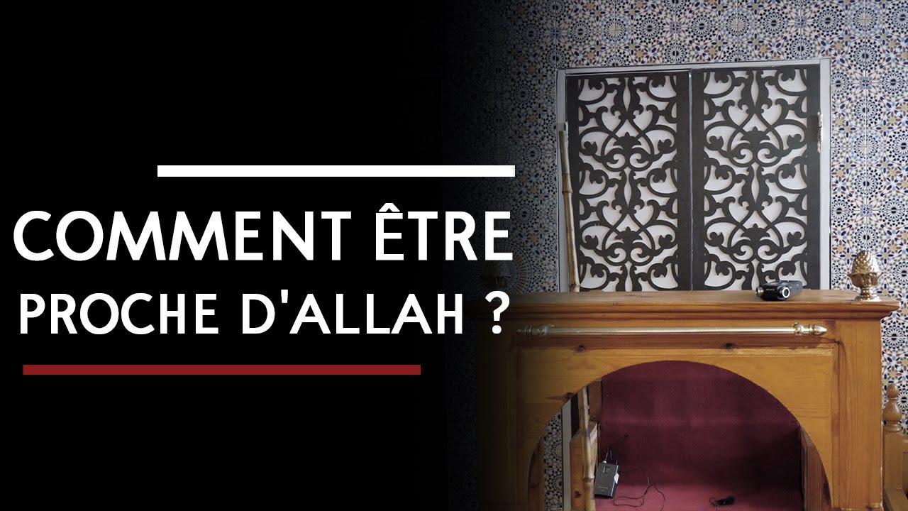 Comment Être Proche D'Allah ?