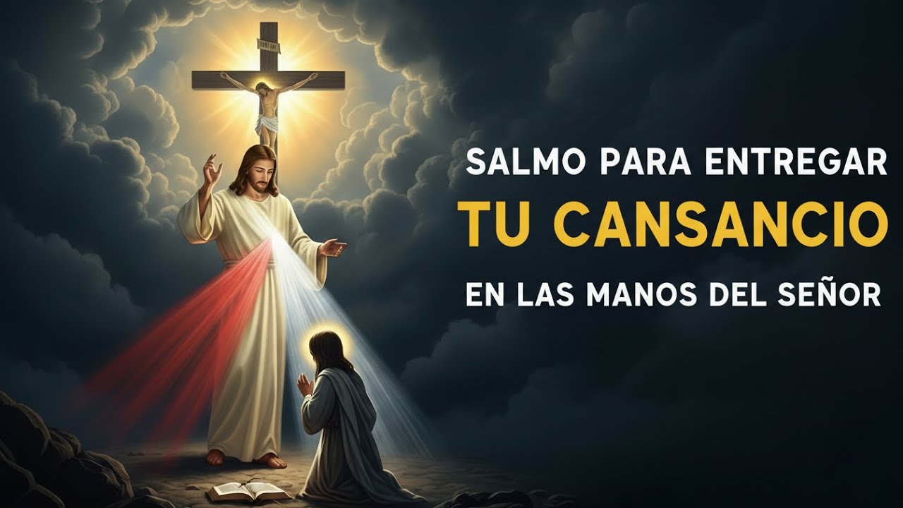 Salmos Para Entregar Tu Cansancio en las Manos del Señor