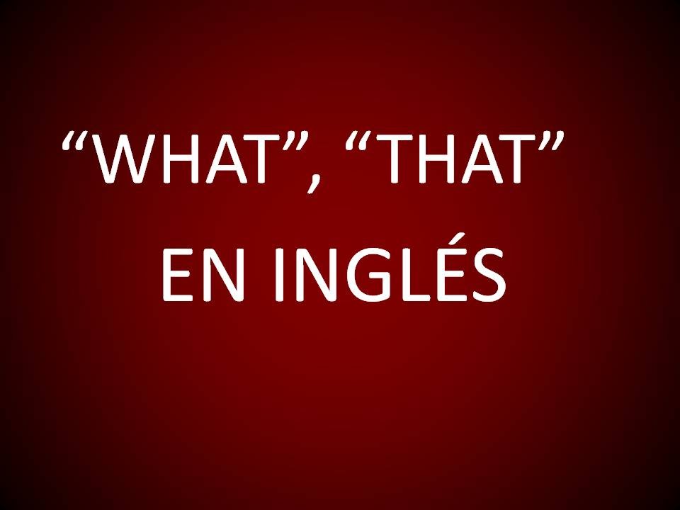 Inglés Americano - 'What','That' (Lección 107)