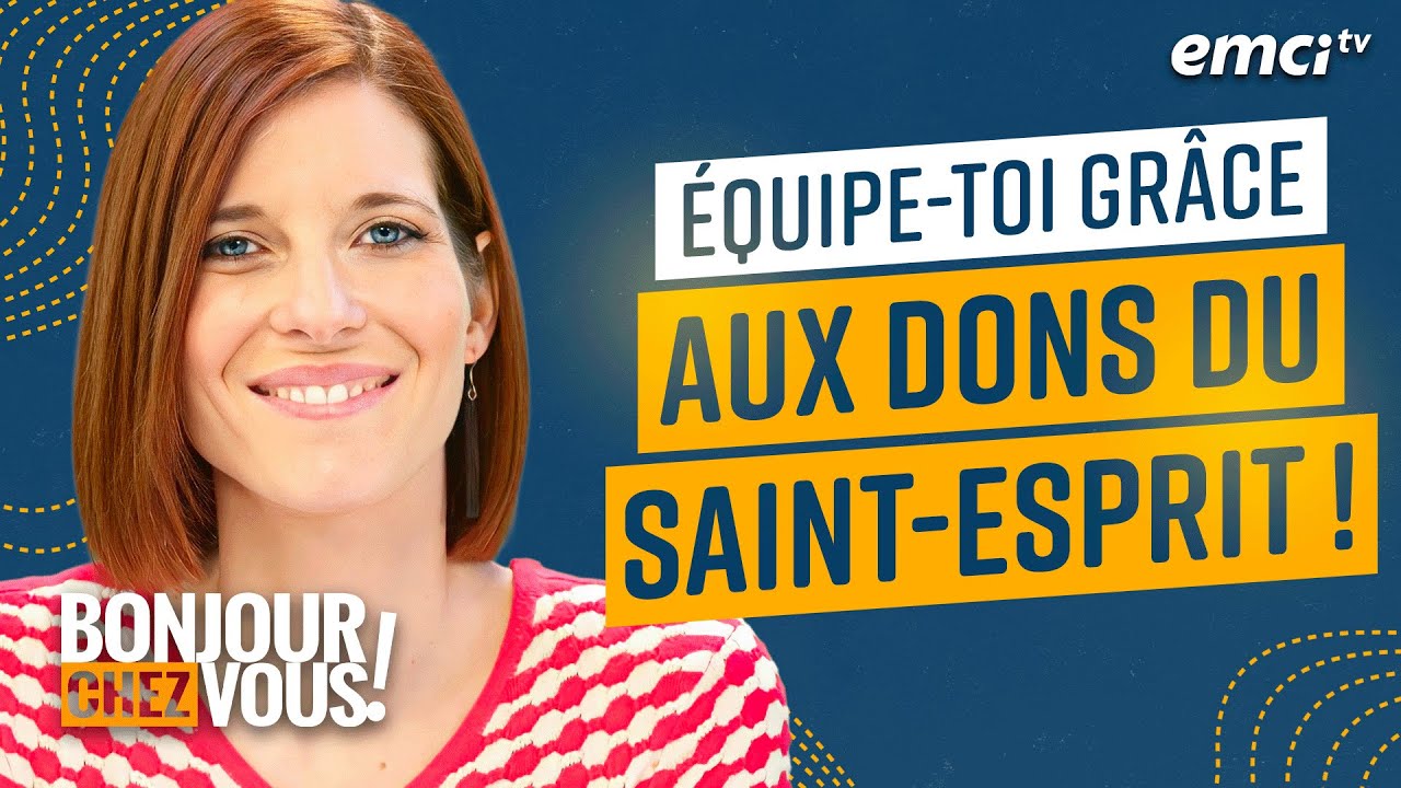 Équipe-toi grâce aux dons du Saint-Esprit ! - Bonjour chez vous !