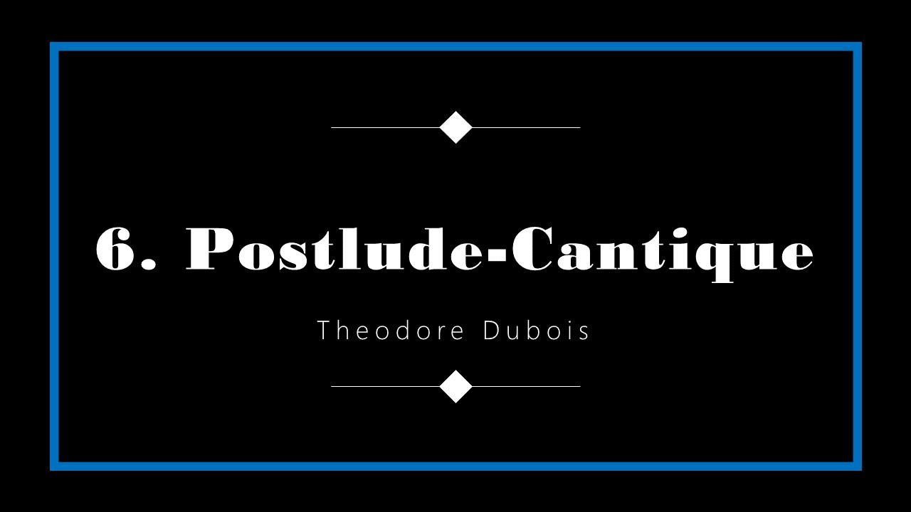 Theodore Dubois - 6. Postlude-Cantique (da 