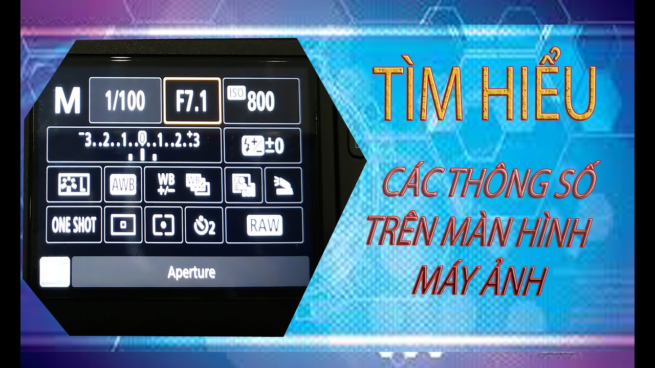 Hướng dẫn chụp hình cho người mới bắt đầu / Tìm hiểu các thông số trên màn hình máy ảnh