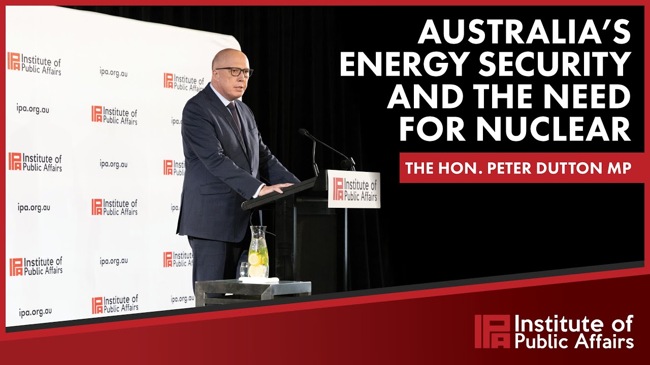 Peter Dutton address to IPA Members on Australia’s energy security and nuclear energy – 7 July 2023