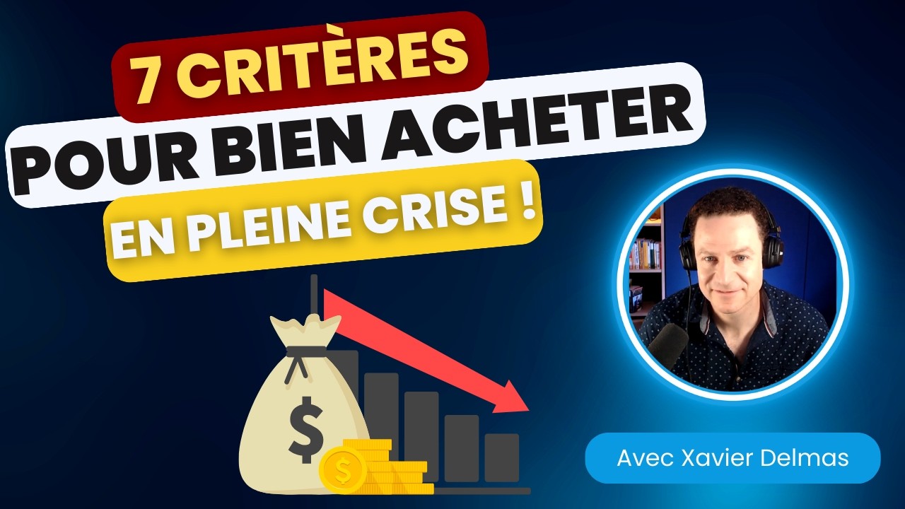 7 critères indispensables avant d'acheter en pleine crise