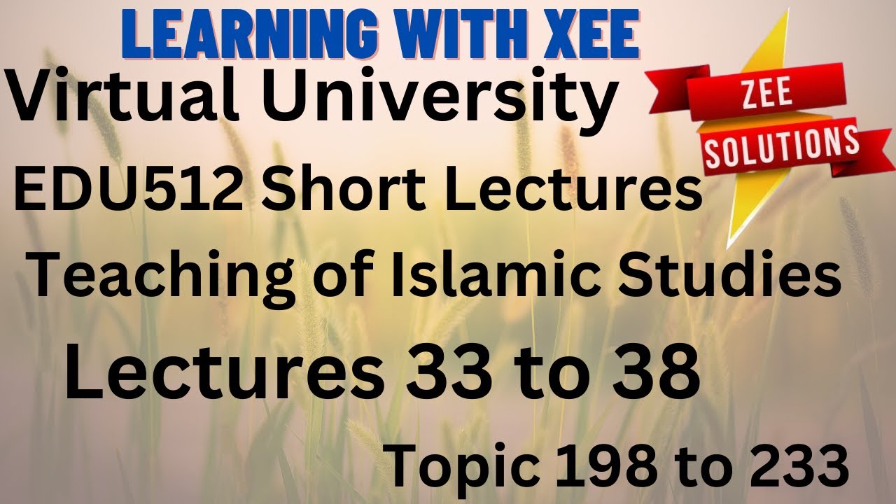 EDU512 Teaching of Islamic Studies Short lectures 33 to 38 lectures Virtual University of Pakistan