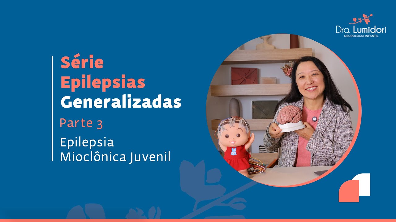 Série Epilepsias Generalizadas Parte 3 - Epilepsia Mioclônica Juvenil | Dra. Luciana Midori