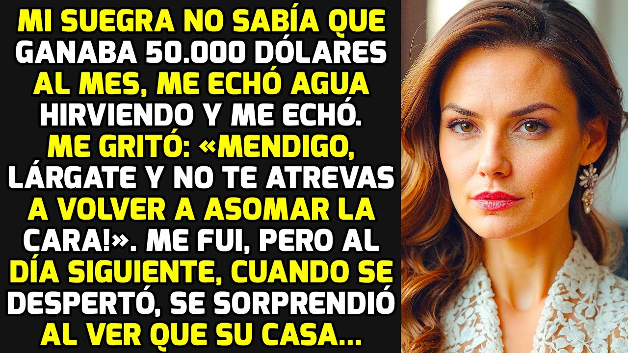 Mi Suegra No Sabía Que Ganaba $50.000 Al Mes, Me Echó Agua Hirviendo Y Me Echó Pero.. HISTORIAS VIDA