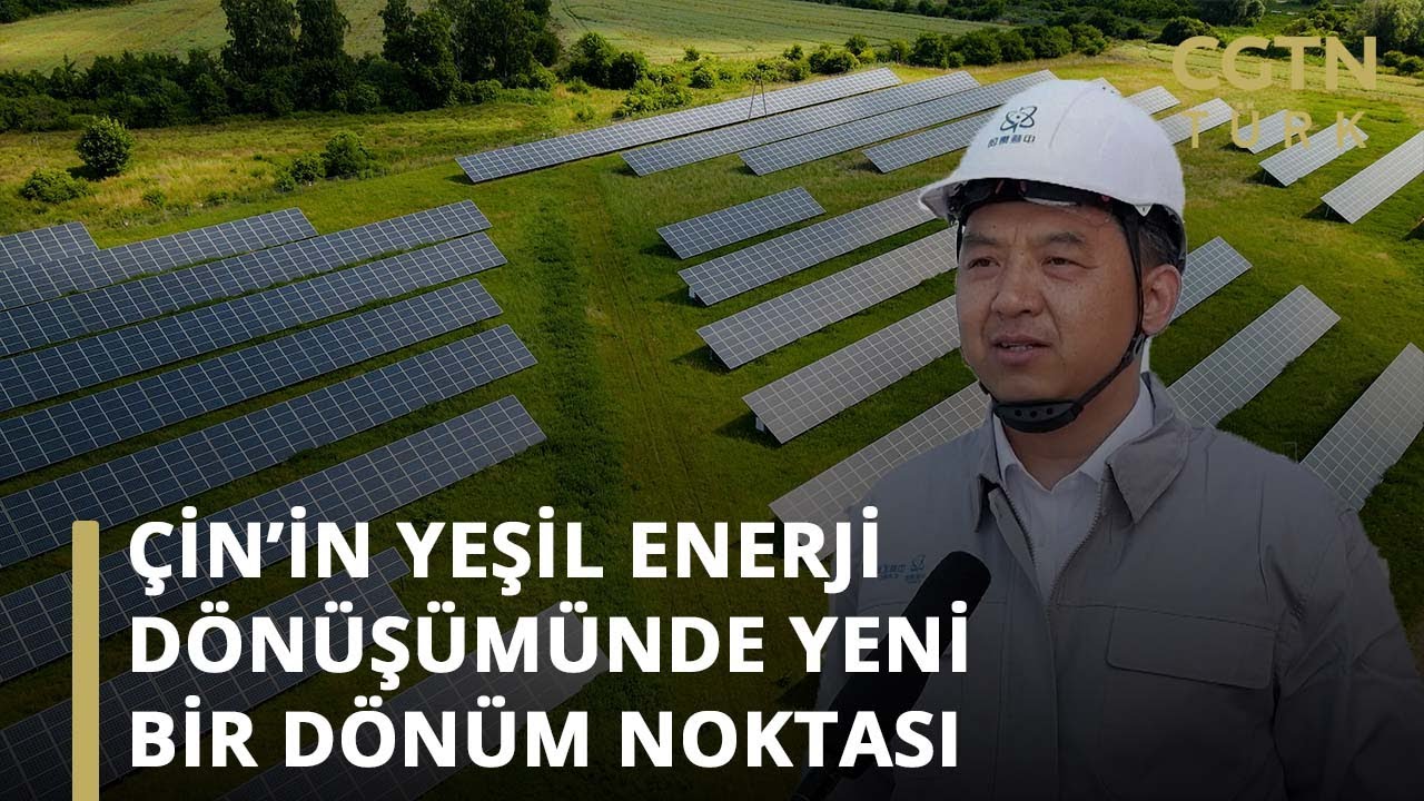 Çin’in yeşil enerji dönüşümünde yeni bir dönüm noktası