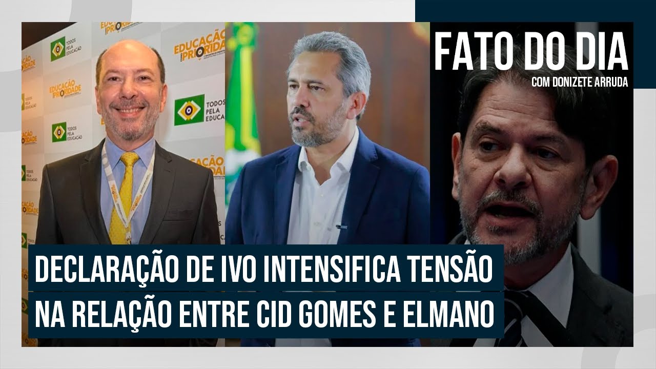 Declara&ccedil;&atilde;o de Ivo intensifica tens&atilde;o na rela&ccedil;&atilde;o entre Cid Gomes e Elmano | FATO DO DIA