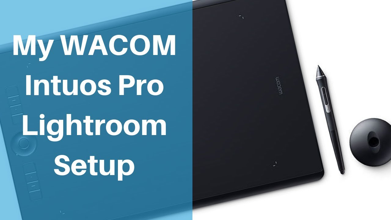 Setting up my new Wacom Intuos Pro for Lightroom Editing