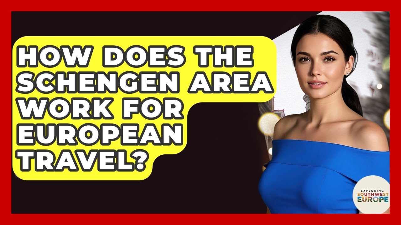 How Does The Schengen Area Work For European Travel? - Exploring Southwest Europe