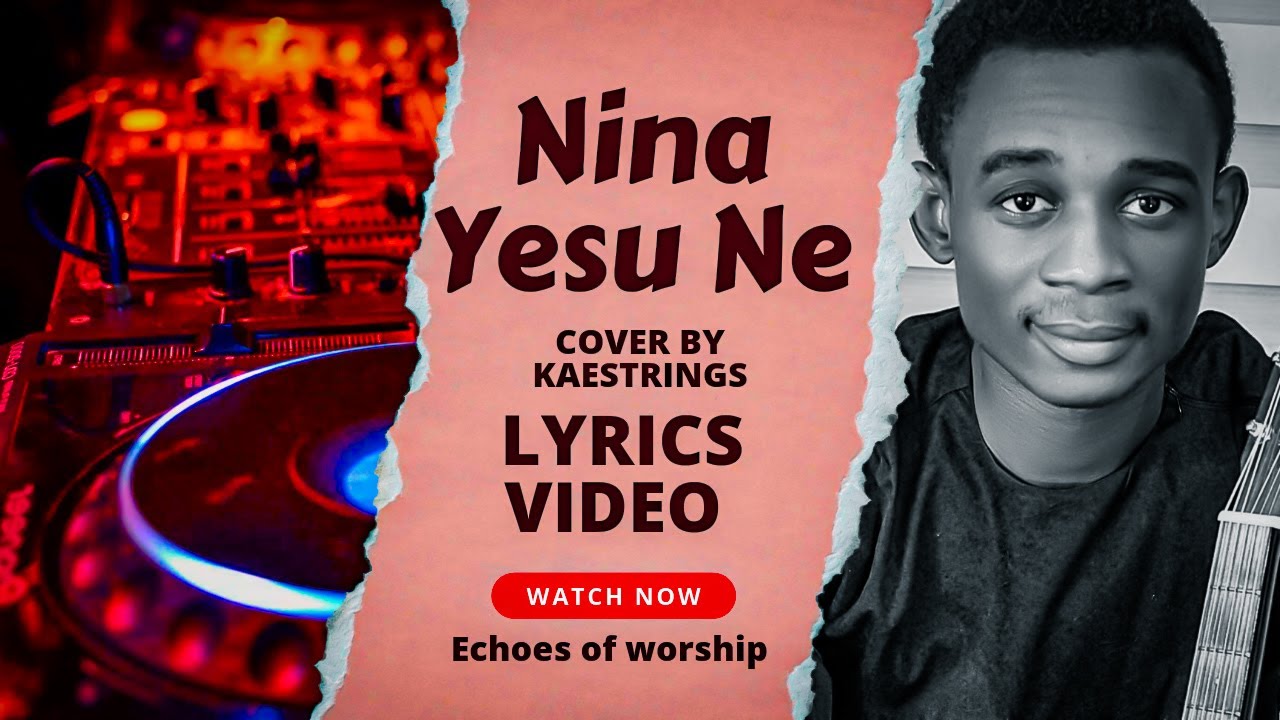 Nina Yesu Ne Lyrics Video (cover by Kaestrings). echoes of worship