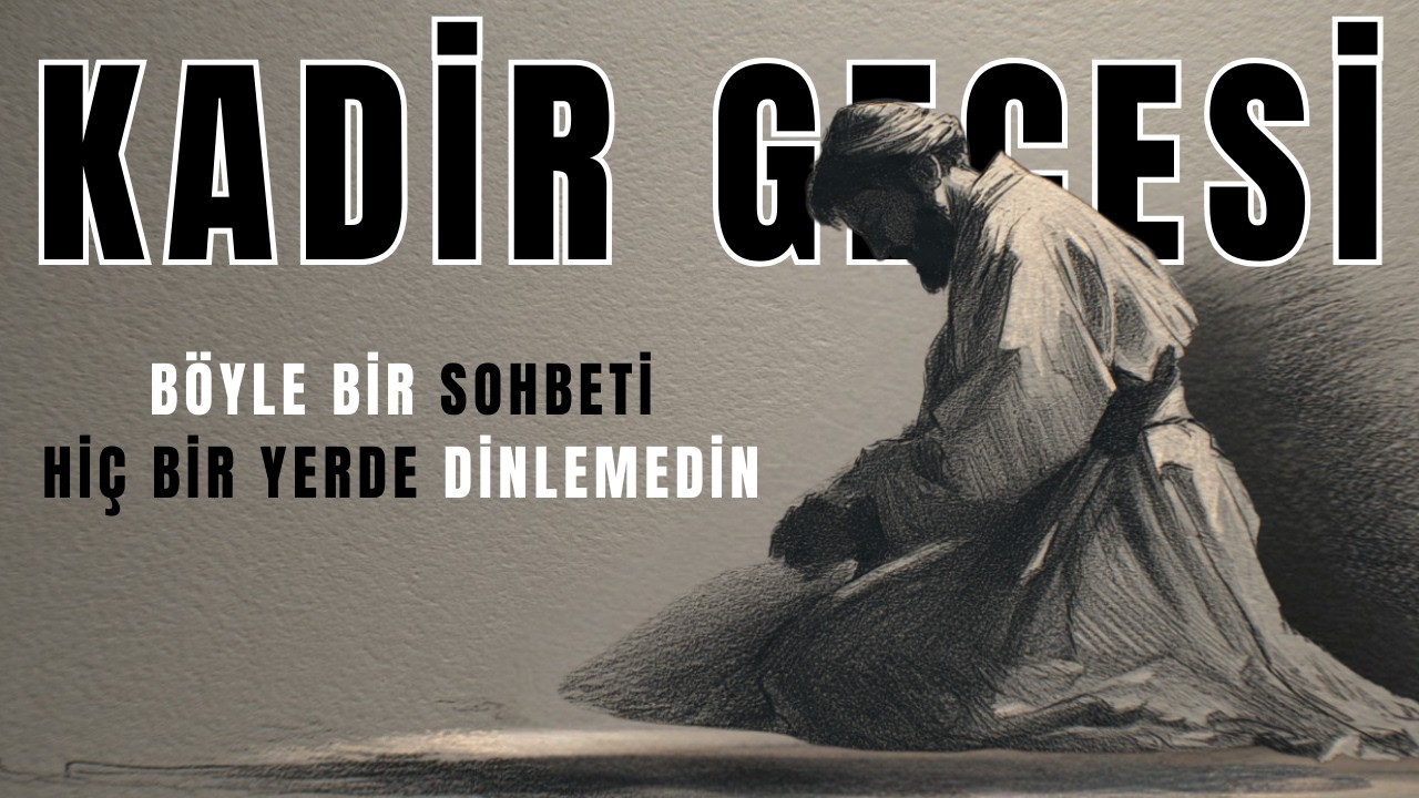 Kadir Gecesi | Bin Aydan Hayırlı Gecenin Büyük Hikmeti - Tasavvuf Sohbeti