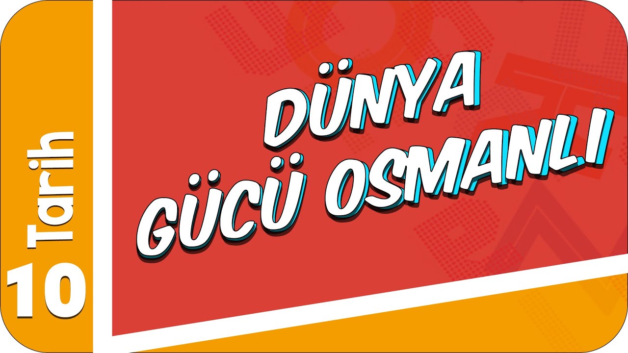 10. Sınıf Tarih: Dünya Gücü Osmanlı #2022