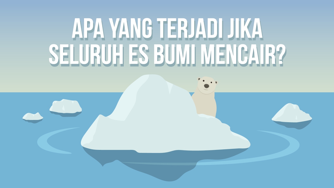 Apa yang Terjadi Jika Seluruh Es Bumi Mencair?