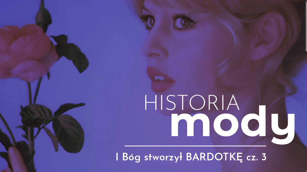 Historia Mody: I Bóg stworzył Bardotkę, cz.3 - prowadzi: prof. Krzysztof Trojanowski