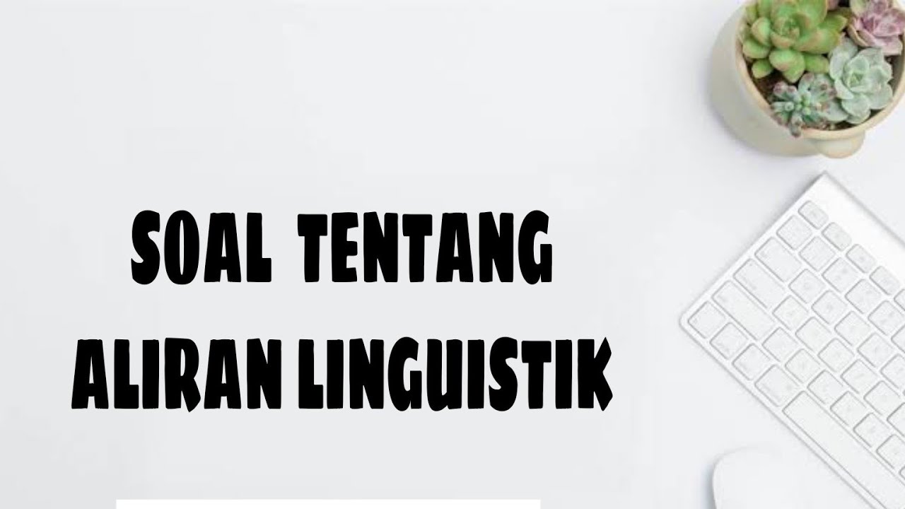 SOAL TENTANG ALIRAN LINGUISTIK