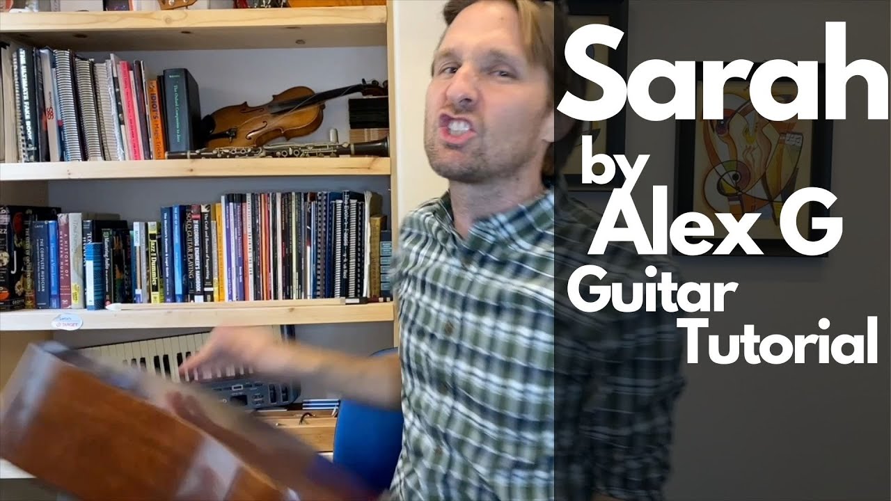 Учебник по игре на гитаре Sarah by Alex G - Уроки игры на гитаре со Стюартом!