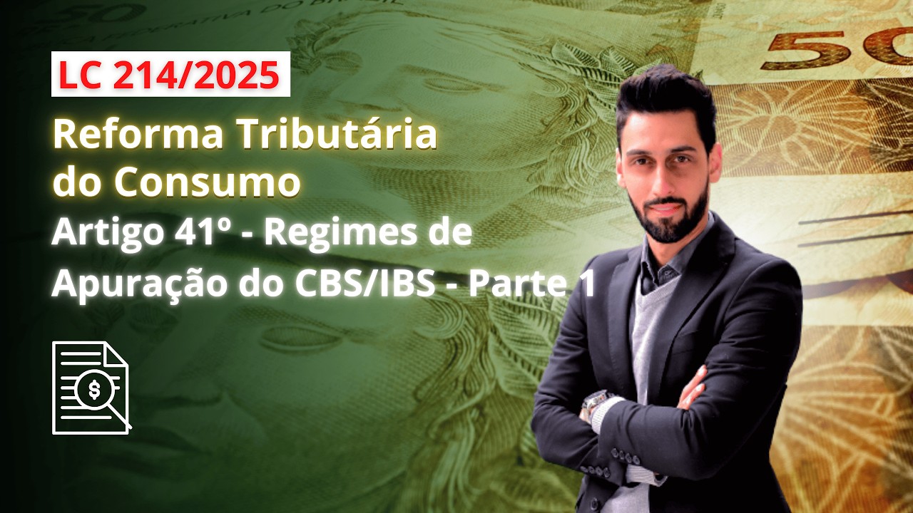 Regimes de Apuração do CBS/IBS - Pt. 1 (Art. 41 da LC 214/25) | Reforma Tributária - Artigo a Artigo