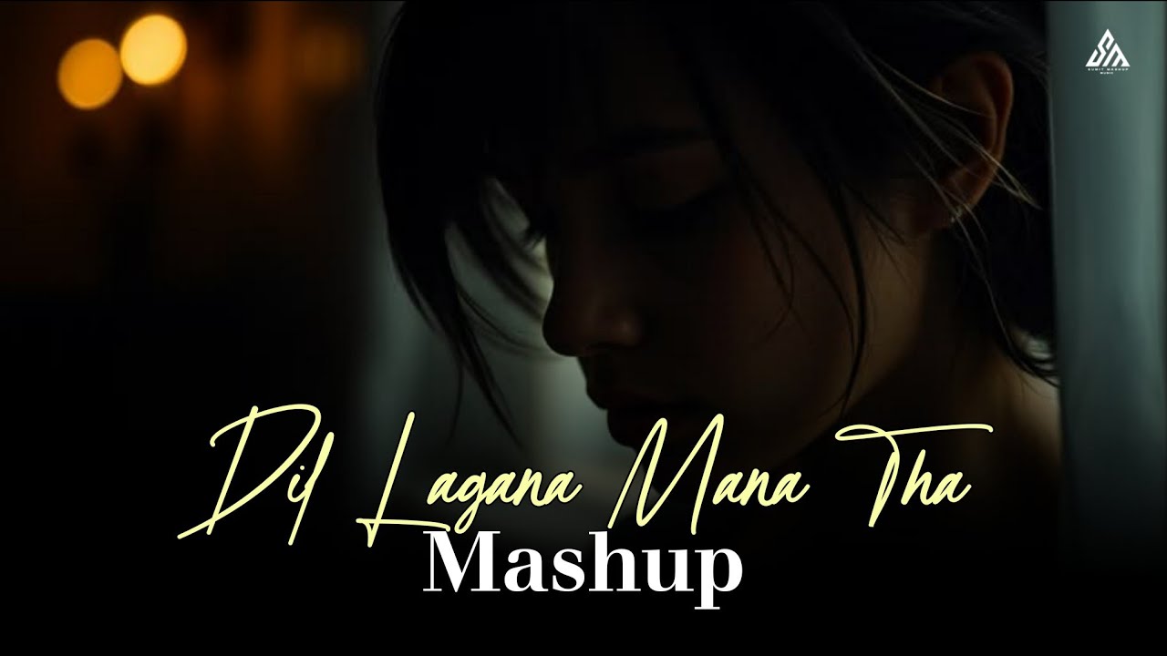 Dil Lagana Mana Tha Best Chillout Mashup Ever | Kris M | Lofi Sad | Sumit Mashup