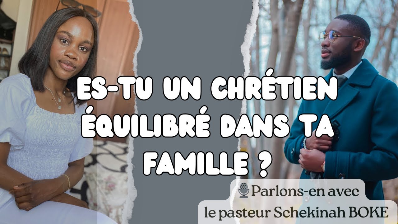 Comment être un chrétien équilibré: dans sa famille | Pasteur Schekinah Boke