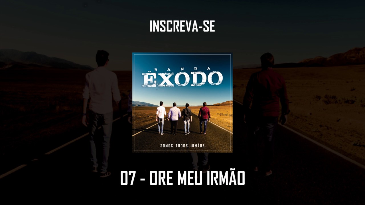 Banda &Ecirc;xodo - Ore Meu Irm&atilde;o (&Aacute;lbum Somos Todos Irm&atilde;os)