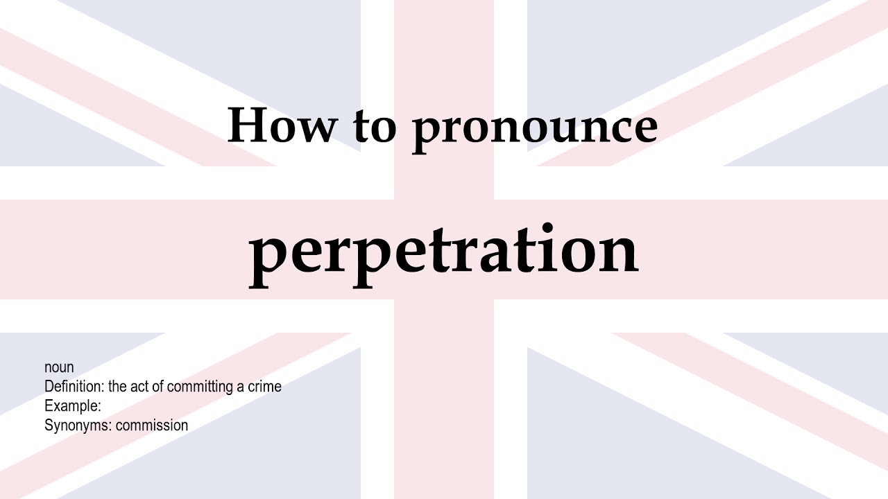 How to pronounce 'perpetration' + meaning