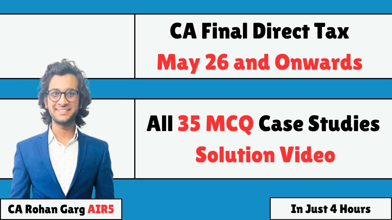 All 35 MCQ Case Study Video CA Final Direct Tax May'26 and onwards