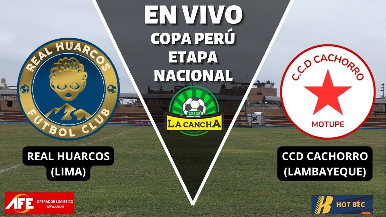 REAL HUARCOS (LIMA) VS CCD CACHORRO (LAMBAYEQUE) EN VIVO /COPA PER&Uacute; ETAPA NACIONAL 3ERA FASE