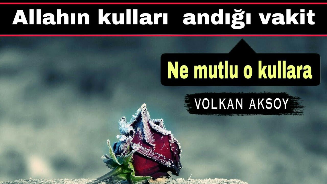Allahu tealanın kulları andığı vakit | Volkan aksoy