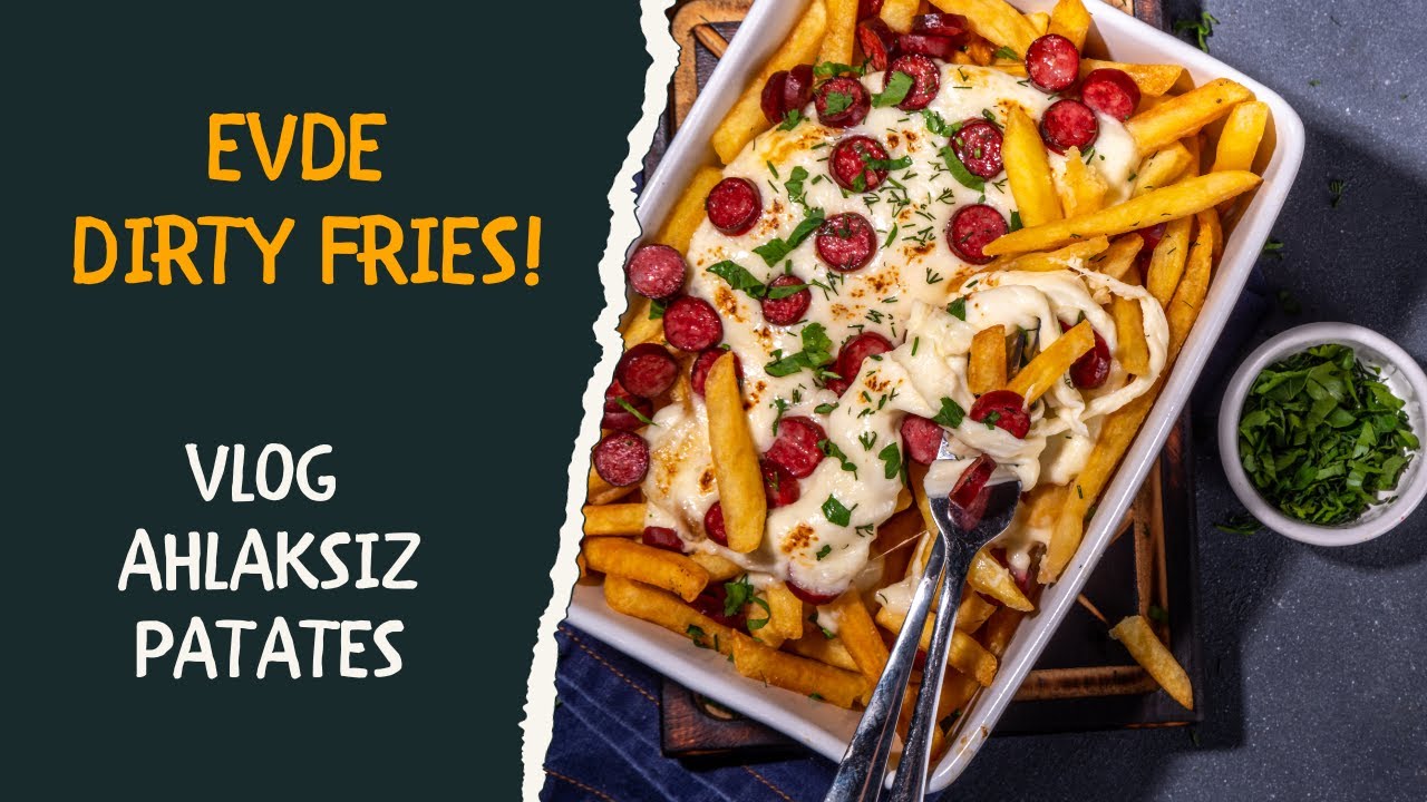VLOG | Evde DIRTY FRIES Denedik!