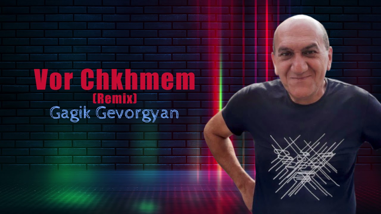 Gagik Gevorgyan - Vor Chkhmem (Remix)