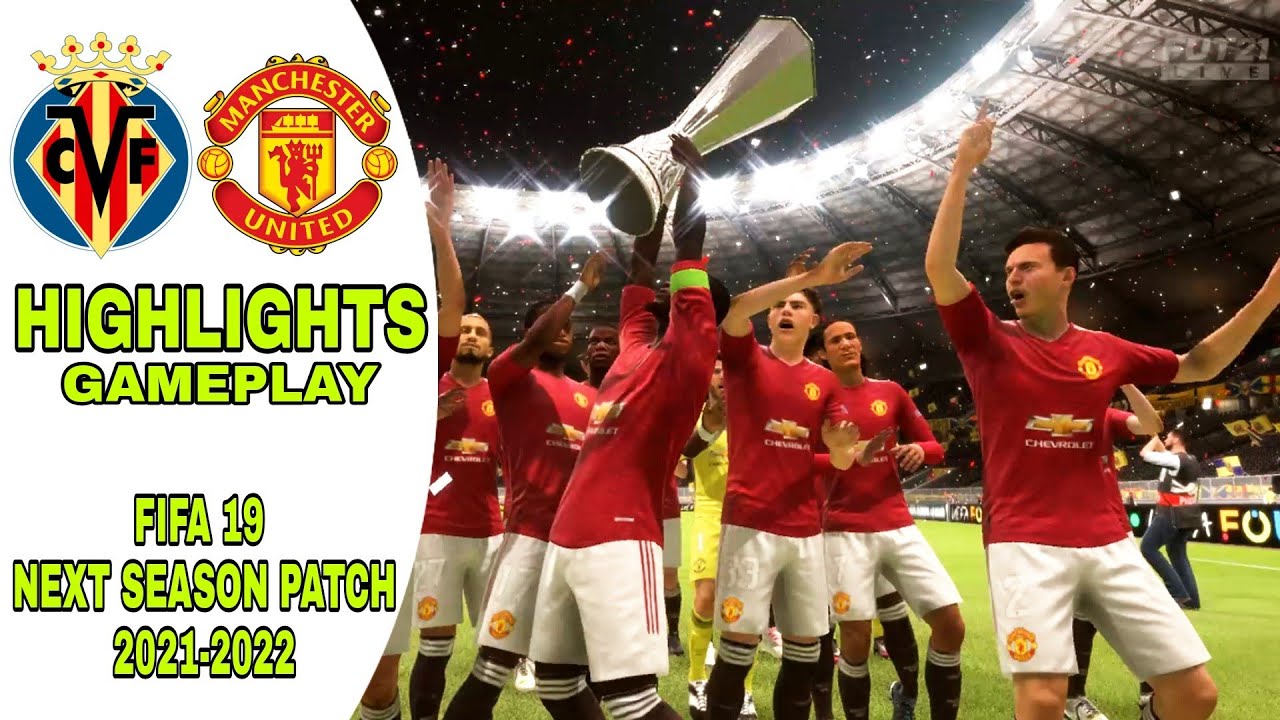FIFA 19 NEXT SEASON PATCH 2021-2022 | VILLARREAL VS MANCHESTER UNITED HIGHLIGHTS GAMEPLAY